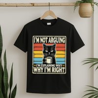 IM Not Arguing IM Explaining Why Why IM Right T-Shirt