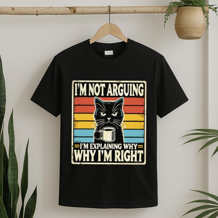 IM Not Arguing IM Explaining Why Why IM Right T-Shirt