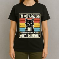IM Not Arguing IM Explaining Why Why IM Right T-Shirt