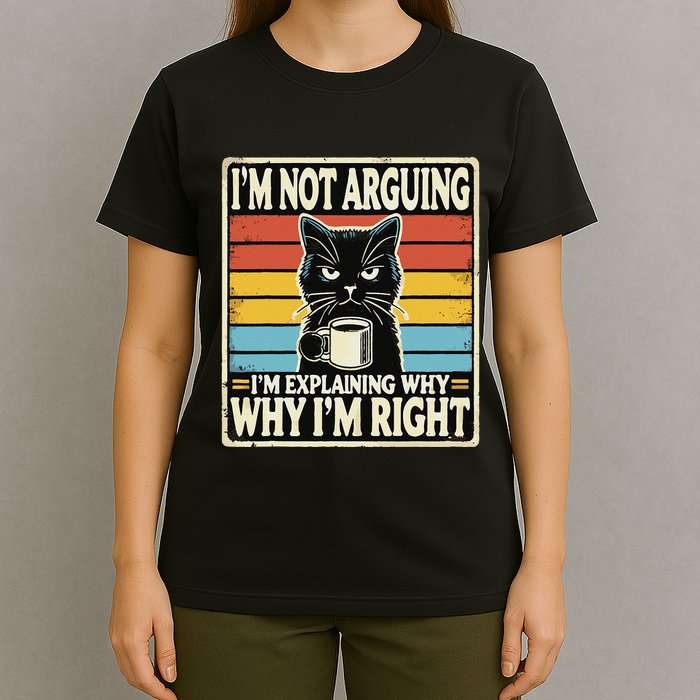 IM Not Arguing IM Explaining Why Why IM Right T-Shirt