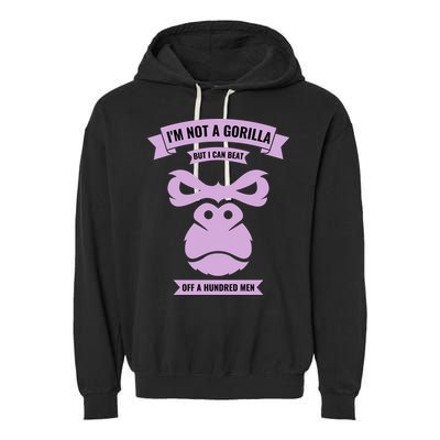 I'm Not A Gorilla But I Can Beat Off A Hundred Garment-Dyed Fleece Hoodie