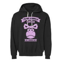 I'm Not A Gorilla But I Can Beat Off A Hundred Garment-Dyed Fleece Hoodie
