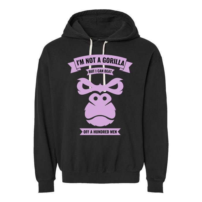 I'm Not A Gorilla But I Can Beat Off A Hundred Garment-Dyed Fleece Hoodie
