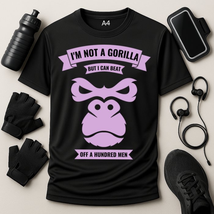 I'm Not A Gorilla But I Can Beat Off A Hundred Performance Shirt