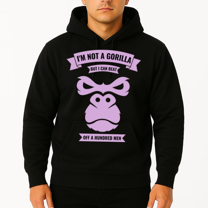 I'm Not A Gorilla But I Can Beat Off A Hundred Hoodie