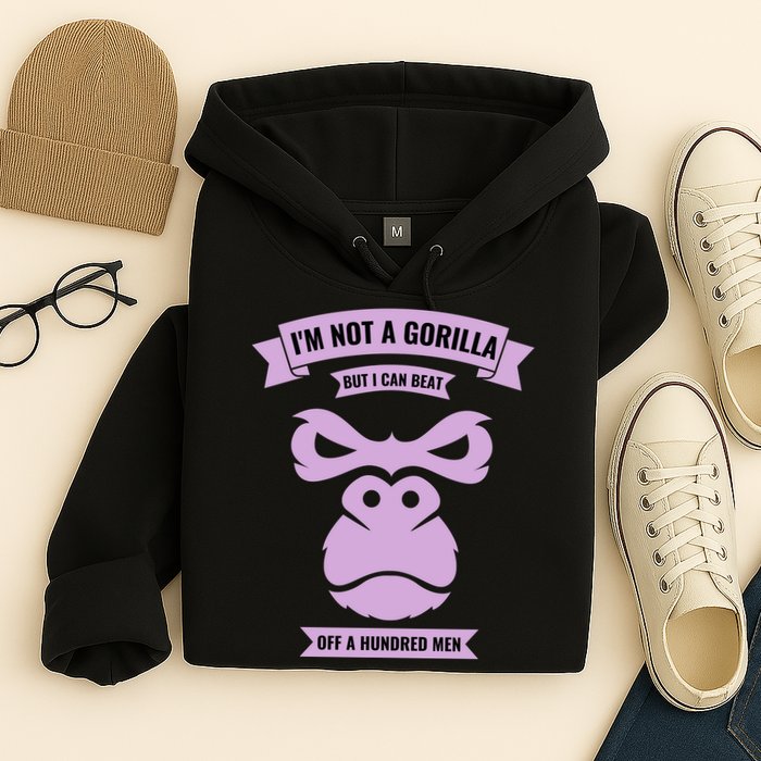 I'm Not A Gorilla But I Can Beat Off A Hundred Hoodie
