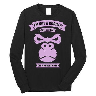 I'm Not A Gorilla But I Can Beat Off A Hundred Long Sleeve Shirt