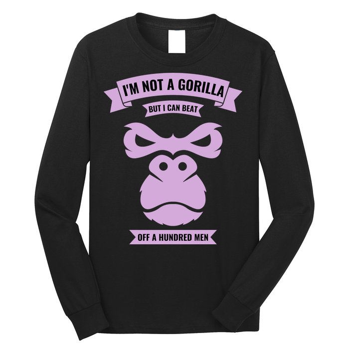 I'm Not A Gorilla But I Can Beat Off A Hundred Long Sleeve Shirt