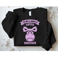 I'm Not A Gorilla But I Can Beat Off A Hundred Sweatshirt