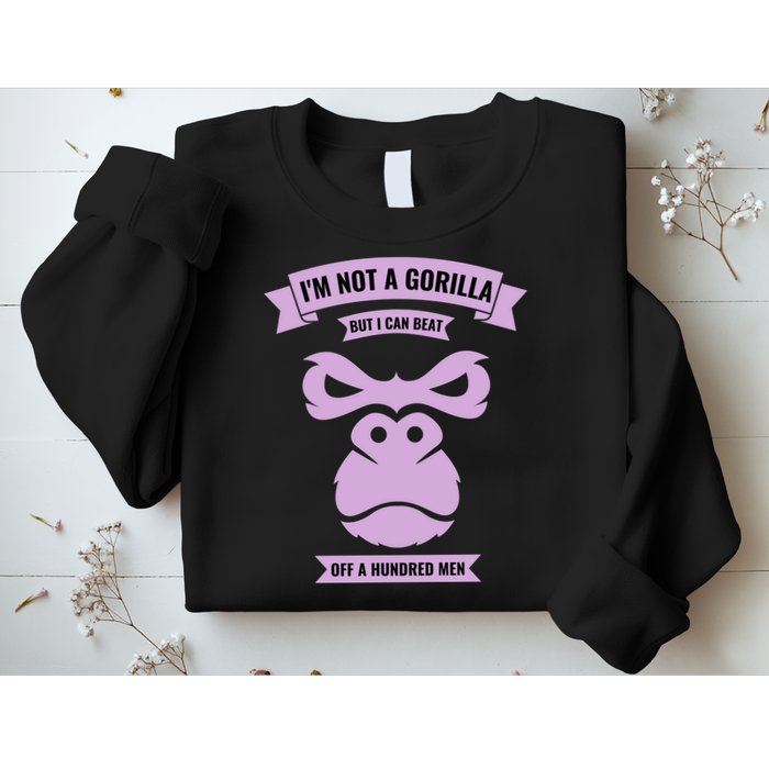 I'm Not A Gorilla But I Can Beat Off A Hundred Sweatshirt