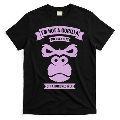 I'm Not A Gorilla But I Can Beat Off A Hundred T-Shirt