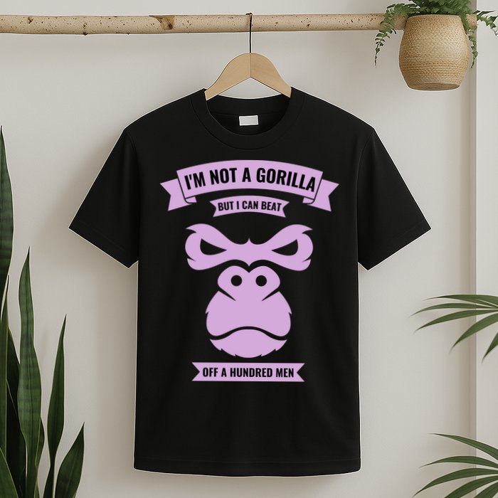 I'm Not A Gorilla But I Can Beat Off A Hundred T-Shirt