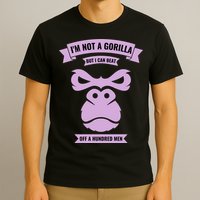 I'm Not A Gorilla But I Can Beat Off A Hundred T-Shirt