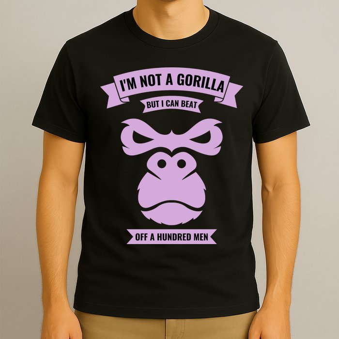 I'm Not A Gorilla But I Can Beat Off A Hundred T-Shirt