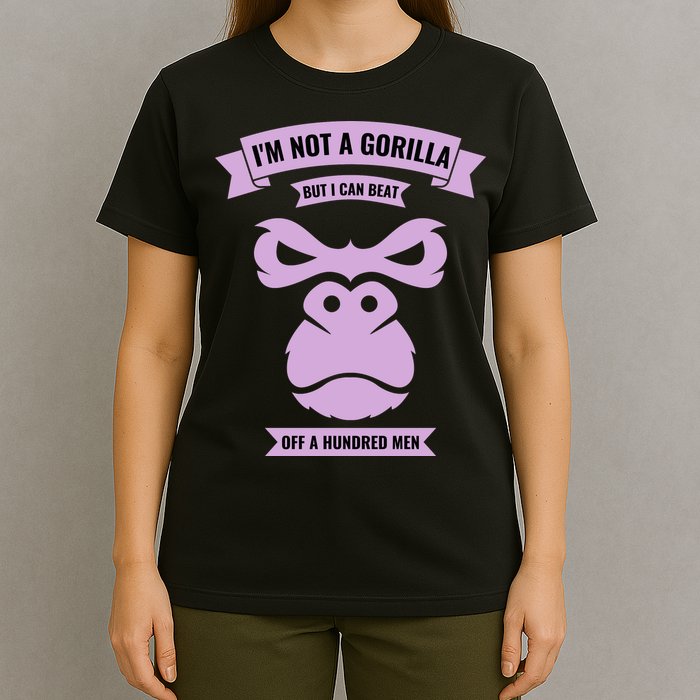 I'm Not A Gorilla But I Can Beat Off A Hundred T-Shirt