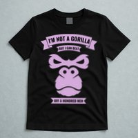 I'm Not A Gorilla But I Can Beat Off A Hundred T-Shirt