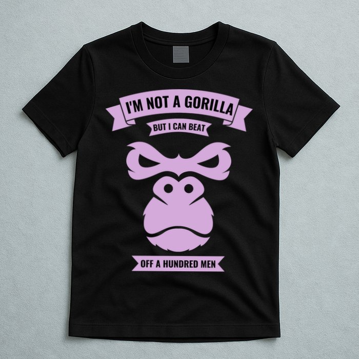 I'm Not A Gorilla But I Can Beat Off A Hundred T-Shirt