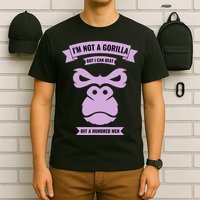 I'm Not A Gorilla But I Can Beat Off A Hundred T-Shirt