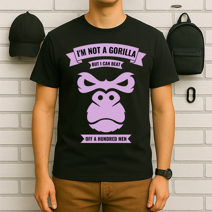 I'm Not A Gorilla But I Can Beat Off A Hundred T-Shirt