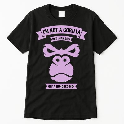 I'm Not A Gorilla But I Can Beat Off A Hundred Tall T-Shirt