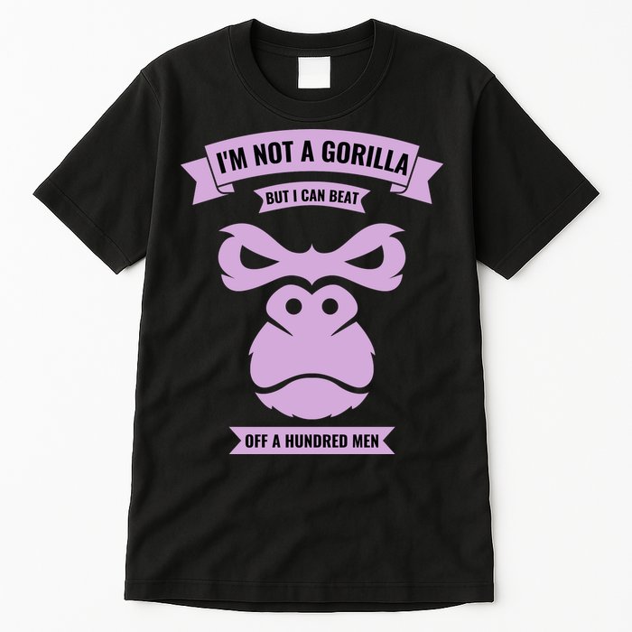 I'm Not A Gorilla But I Can Beat Off A Hundred Tall T-Shirt
