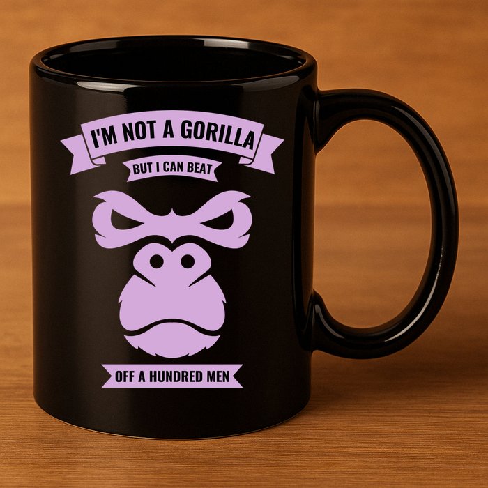 I'm Not A Gorilla But I Can Beat Off A Hundred 11oz C Handle Ceramic Mug
