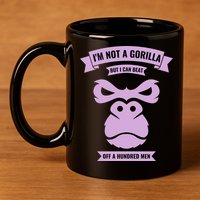 I'm Not A Gorilla But I Can Beat Off A Hundred 11oz C Handle Ceramic Mug