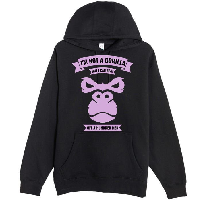 I'm Not A Gorilla But I Can Beat Off A Hundred Premium Pullover Hoodie