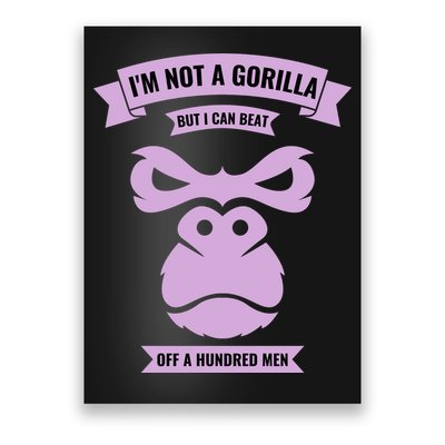 I'm Not A Gorilla But I Can Beat Off A Hundred Poster