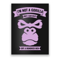 I'm Not A Gorilla But I Can Beat Off A Hundred Poster