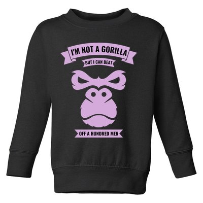 I'm Not A Gorilla But I Can Beat Off A Hundred Toddler Sweatshirt