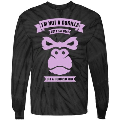 I'm Not A Gorilla But I Can Beat Off A Hundred Tie-Dye Long Sleeve Shirt