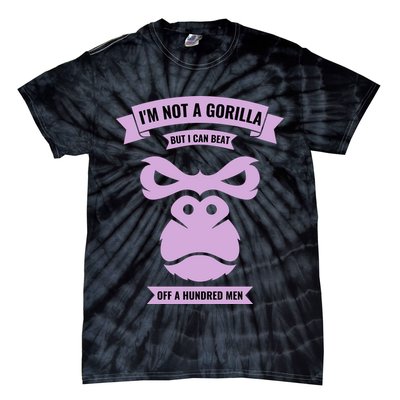 I'm Not A Gorilla But I Can Beat Off A Hundred Tie-Dye T-Shirt