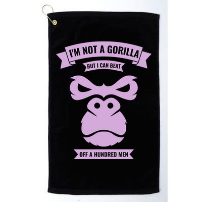 I'm Not A Gorilla But I Can Beat Off A Hundred Golf Towel