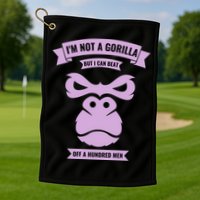I'm Not A Gorilla But I Can Beat Off A Hundred Golf Towel
