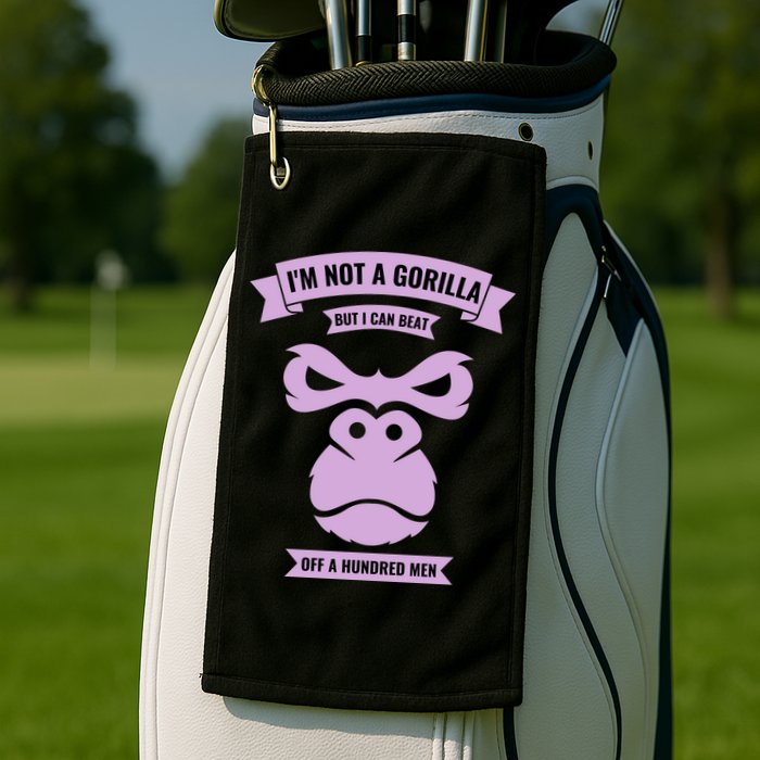 I'm Not A Gorilla But I Can Beat Off A Hundred Golf Towel