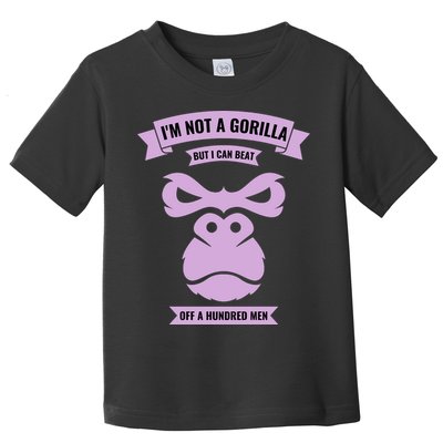 I'm Not A Gorilla But I Can Beat Off A Hundred Toddler T-Shirt