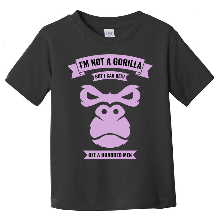 I'm Not A Gorilla But I Can Beat Off A Hundred Toddler T-Shirt