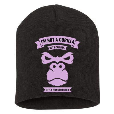 I'm Not A Gorilla But I Can Beat Off A Hundred Short Acrylic Beanie