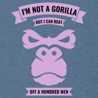 I'm Not A Gorilla But I Can Beat Off A Hundred Garment-Dyed Sweatshirt