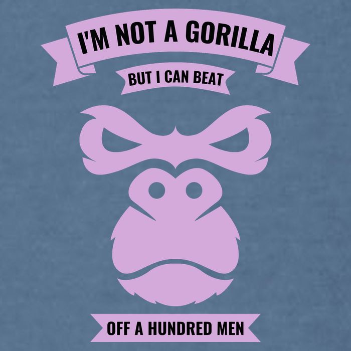 I'm Not A Gorilla But I Can Beat Off A Hundred Garment-Dyed Sweatshirt