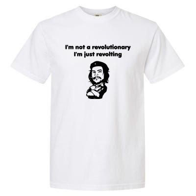 I'm Not A Revolutionary I'm Just Revolting Garment-Dyed Heavyweight T-Shirt