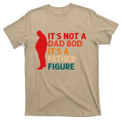 Its Not A Dad Bod Its Father Figure Funny Fathers Day T-Shirt