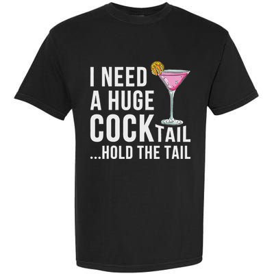 I Need A Huge Cocktail Hold The Tail Humor Garment-Dyed Heavyweight T-Shirt