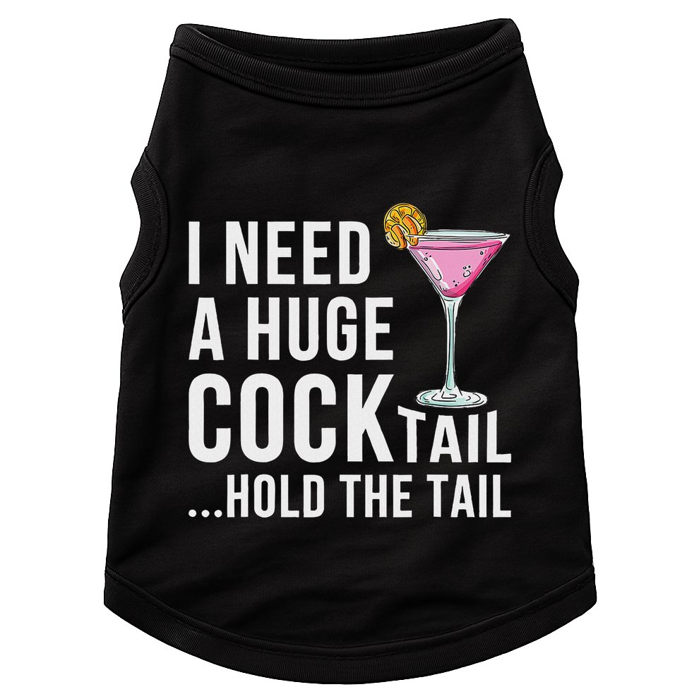 I Need A Huge Cocktail Hold The Tail Humor Doggie Tank