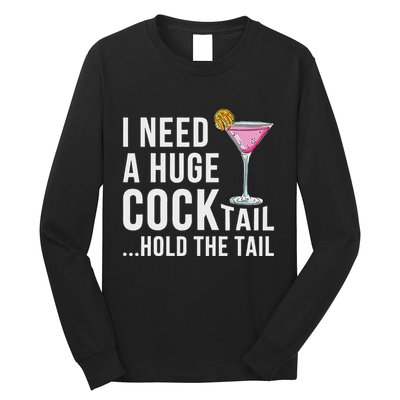 I Need A Huge Cocktail Hold The Tail Humor Long Sleeve Shirt