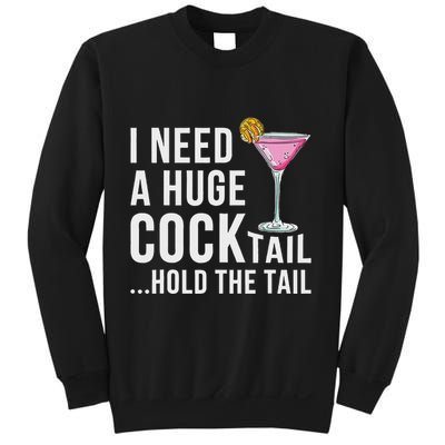 I Need A Huge Cocktail Hold The Tail Humor Sweatshirt