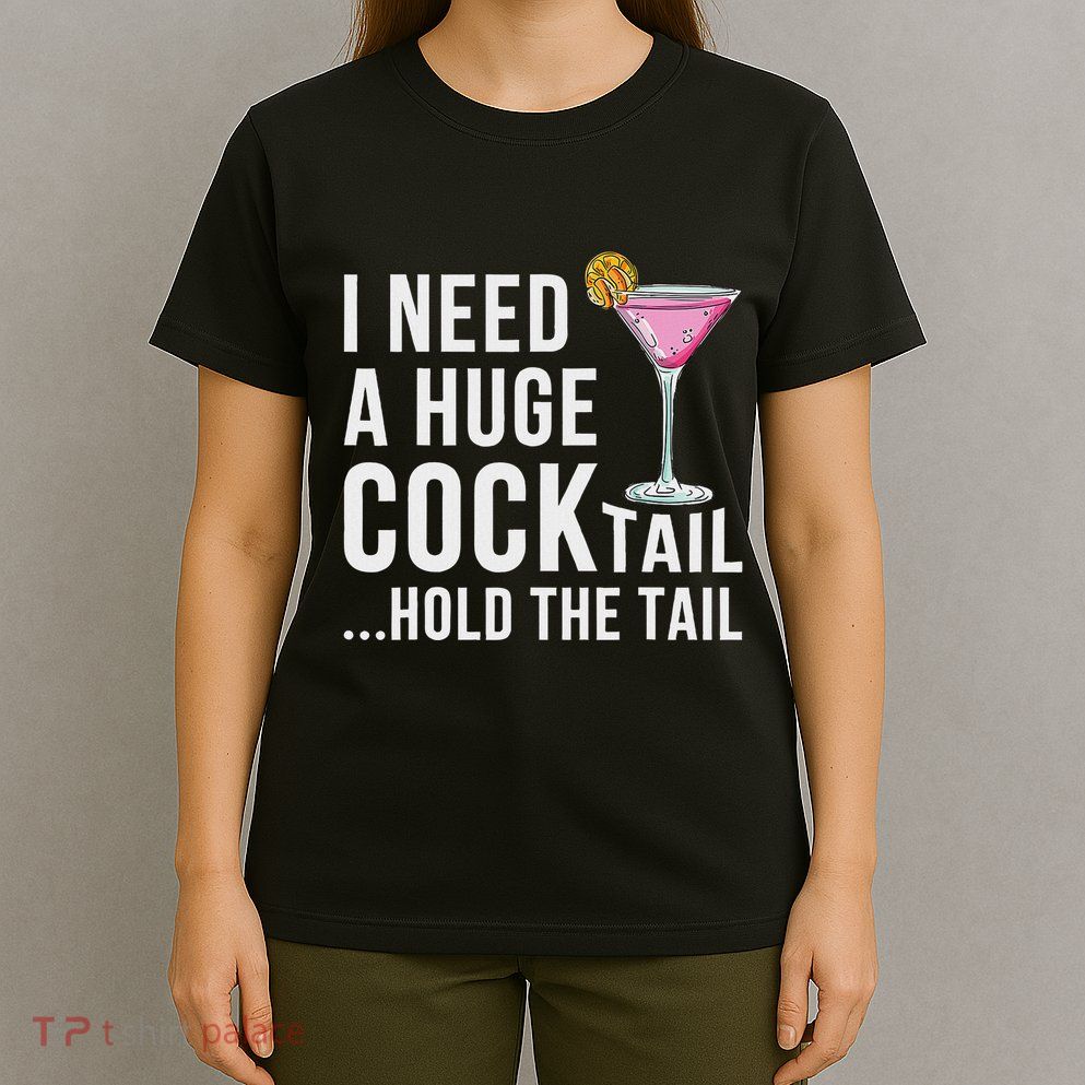 I Need A Huge Cocktail Hold The Tail Humor T-Shirt