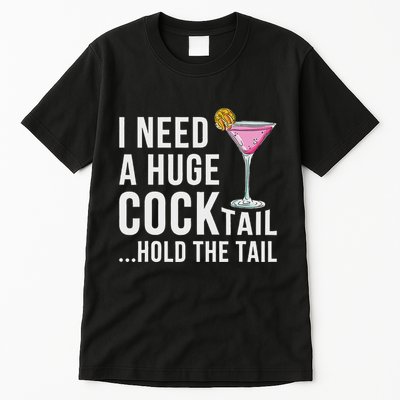 I Need A Huge Cocktail Hold The Tail Humor Tall T-Shirt