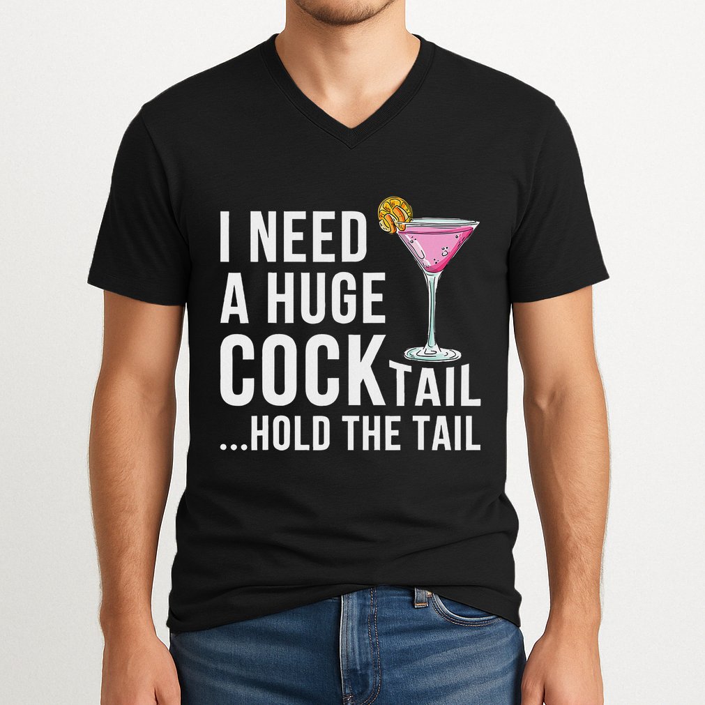 I Need A Huge Cocktail Hold The Tail Humor V-Neck T-Shirt